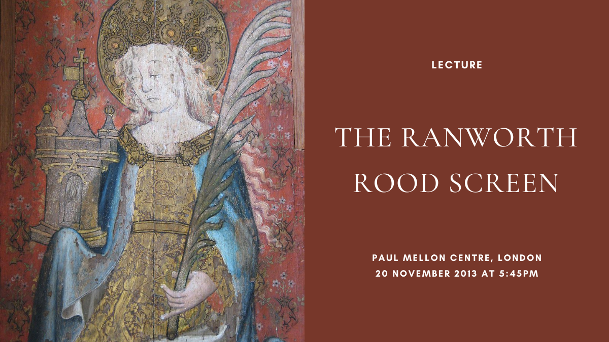 Roman Rood Screen Lecture: ‘The Ranworth rood screen’, Paul Mellon Centre, London, 20th ...
