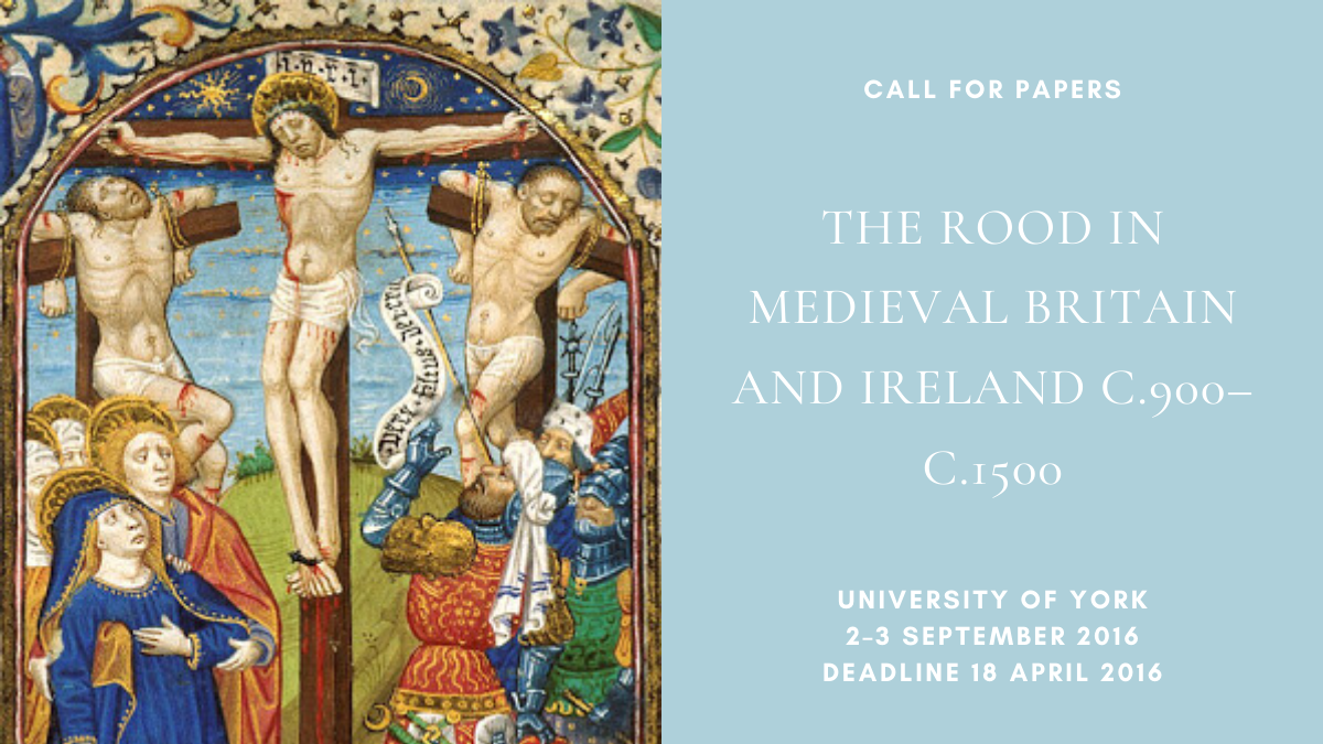 Medieval External Rood CFP: The Rood in Medieval Britain and Ireland c.900–c.1500 (University ...