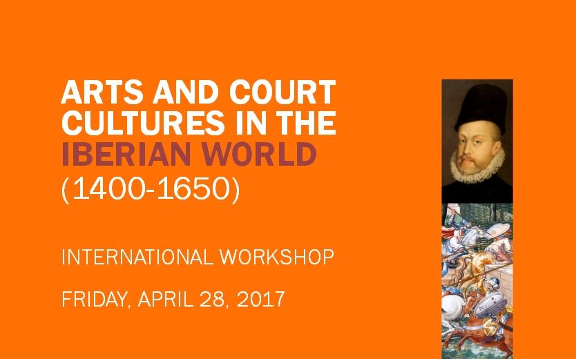 Workshop: Arts and Court Cultures in the Iberian World (1400-1650)