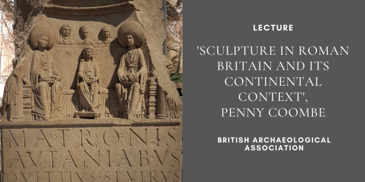 Lecture_'Sculpture in Roman Britain and its Continental Context'_British Archaeological Association
