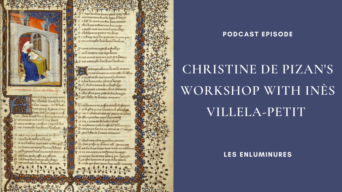 Podcast Episode: Les Enluminures, Christine de Pizan’s Workshop with Inès&nbsp;Villela-Petit