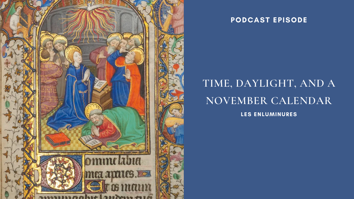 Podcast Episode: Les Enluminures, Time, Daylight, and a November&nbsp;Calendar