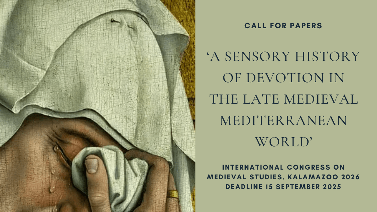 CFP: ‘A Sensory History of Devotion in the Late Medieval Mediterranean World’ (ICMS, Kalamazoo 2026), deadline 15 September&nbsp;2025
