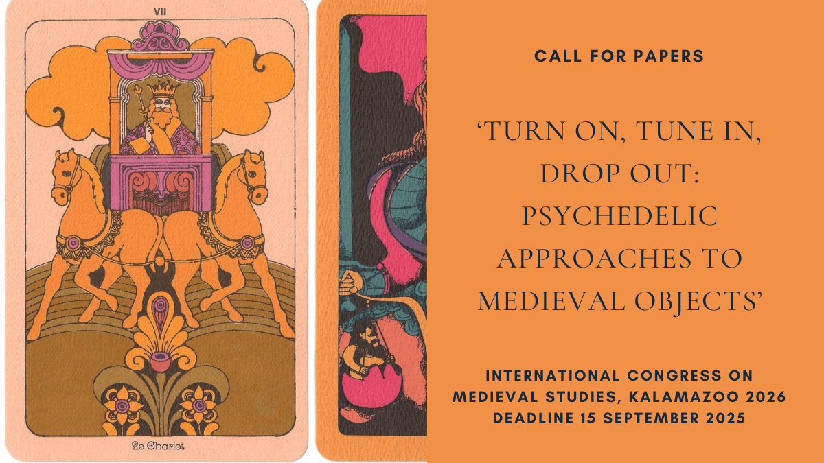 CFP: ‘Turn On, Tune In, Drop Out: Psychedelic Approaches to Medieval Objects’, International Congress on Medieval Studies, Kalamazoo 2026, deadline 15 September&nbsp;2025