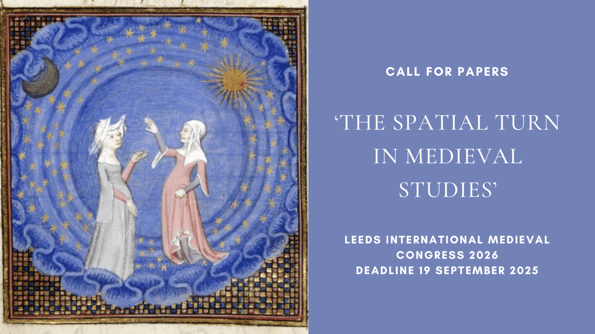 CFP: ‘The Spatial Turn in Medieval Studies’, Leeds International Medieval Congress 2026, deadline 19 September&nbsp;2025