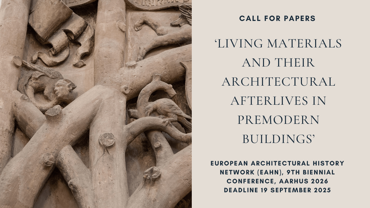 CFP: ‘Living Materials and their Architectural Afterlives in Premodern Buildings’, deadline 19 September&nbsp;2025