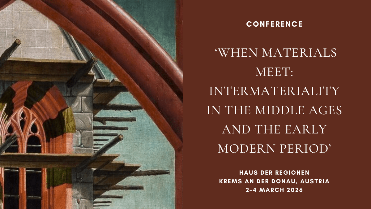 Conference: ‘When Materials Meet: Intermateriality in the Middle Ages and the Early Modern Period’, Krems an der Donau, Austria, 2-4 March&nbsp;2026