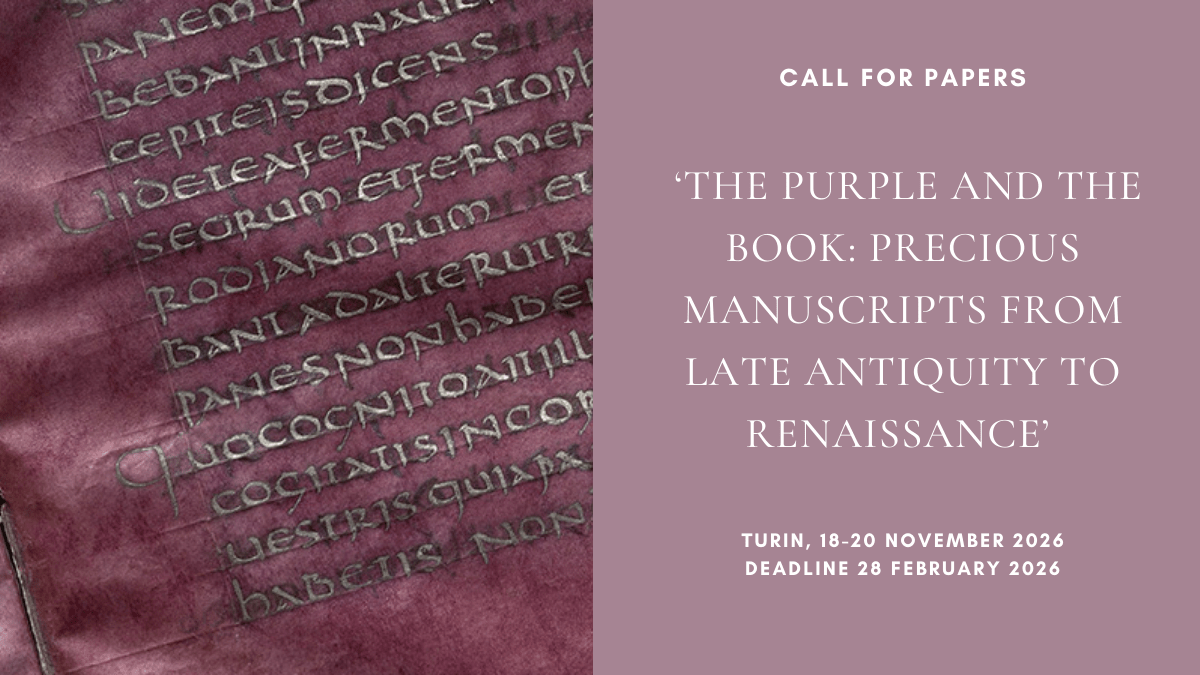CFP: ‘The Purple and the Book: Precious Manuscripts from Late Antiquity to Renaissance’ (Turin, 18-20 November 2026), deadline 28 February&nbsp;2026