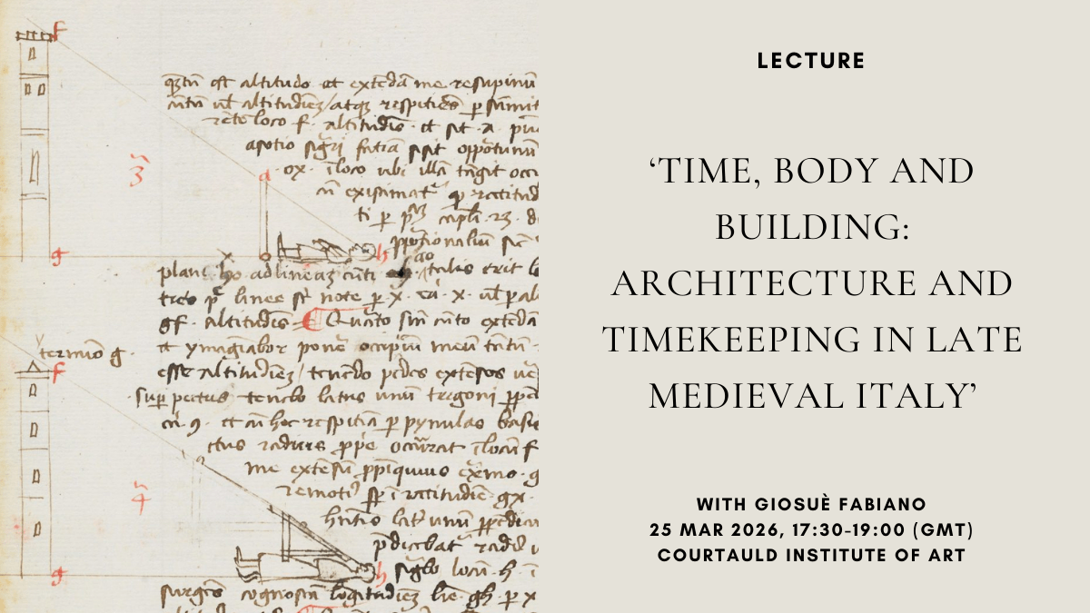 Lecture: ‘Time, Body and Building: Architecture and Timekeeping in Late Medieval Italy’ with Giosuè Fabiano, 25 Mar 2026, 17:30-19:00 (GMT), Courtauld Institute of&nbsp;Art