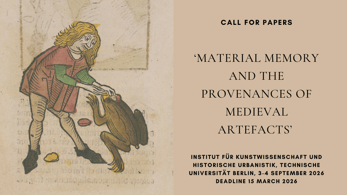 CFP: ‘Material Memory and the Provenances of Medieval Artefacts’ (Berlin, 3-4 September 2026), deadline 15 March&nbsp;2026