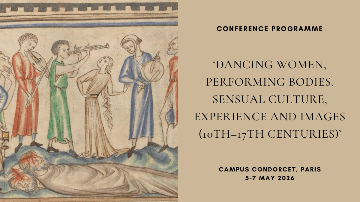 Conference Programme: ‘Dancing Women, Performing Bodies. Sensual Culture, Experience and Images (10th–17th Centuries)’, Campus Condorcet, Paris, 5-7 May&nbsp;2026