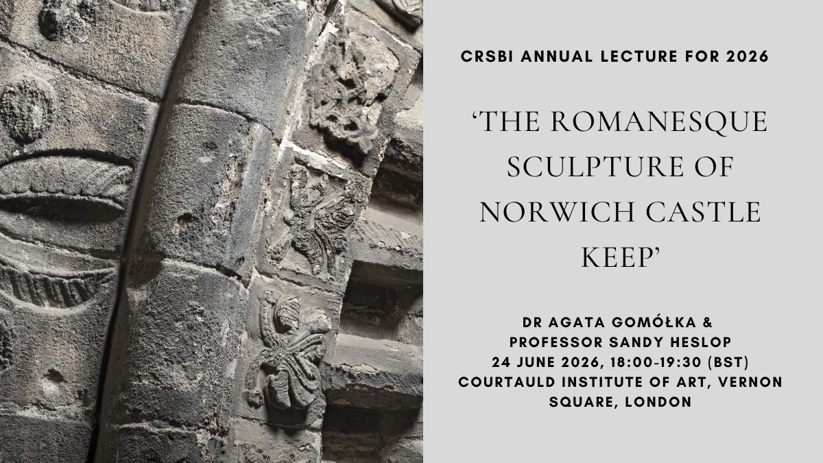 The CRSBI Annual Lecture: ‘The Romanesque Sculpture of Norwich Castle Keep’ with Dr Agata Gomółka & Professor Sandy Heslop, 24 June 2026, 6-7.30pm (BST) 
