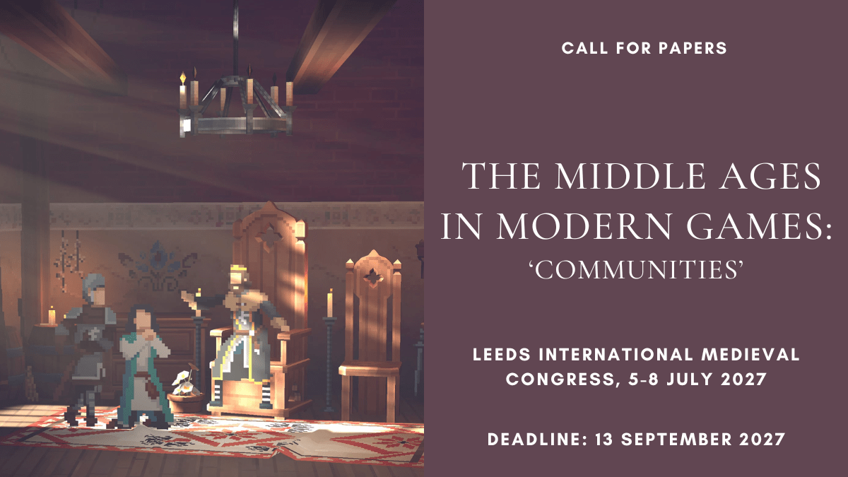 Call for Papers: The Middle Ages in Modern Games @ Leeds IMC 2027 (Deadline: 13 September&nbsp;2026)