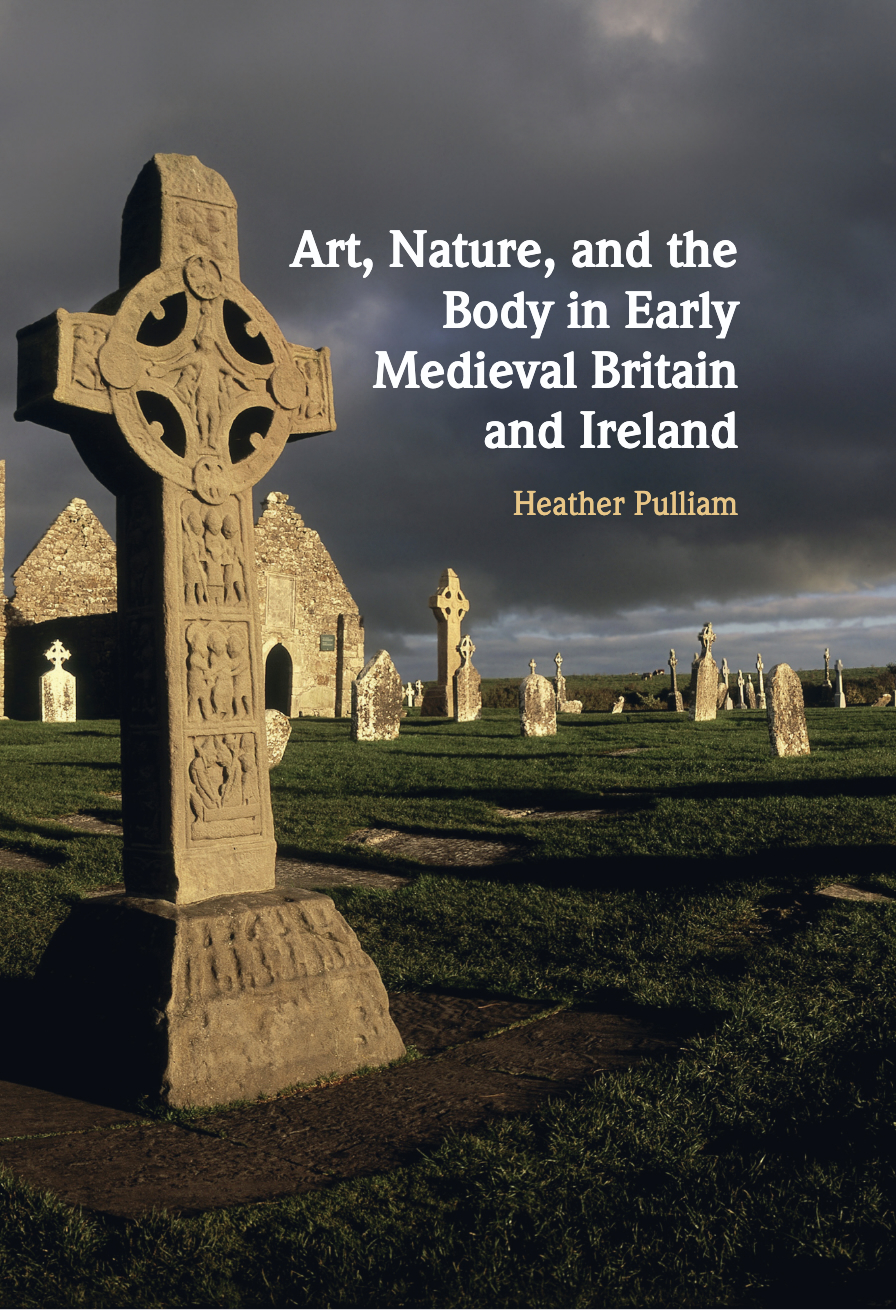 New Publication: ‘Art, Nature and the Body in Early Medieval Britain and Ireland’, by Heather&nbsp;Pulliam
